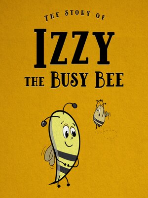 cover image of The Story of Izzy the Busy Bee